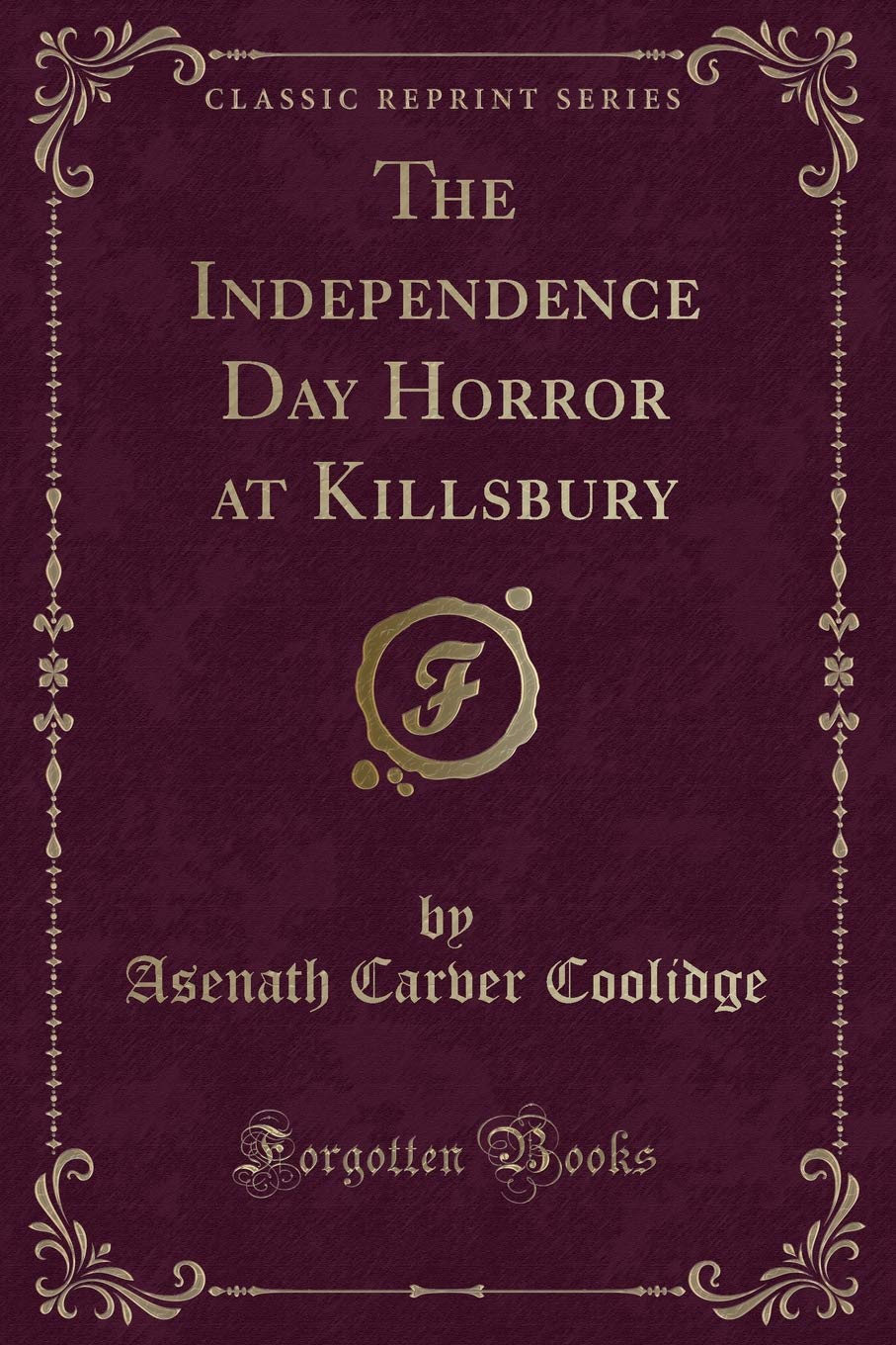 The Independence Day Horror at Killsbury (Classic Reprint) Novels & Short Stories