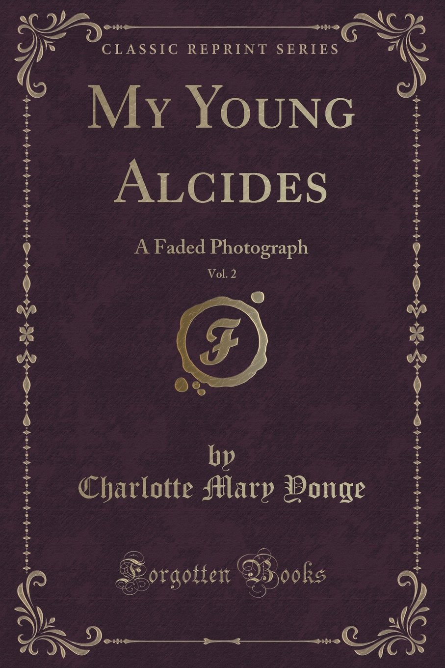 My Young Alcides, Vol. 2: A Faded Photograph (Classic Reprint) Novels & Short Stories