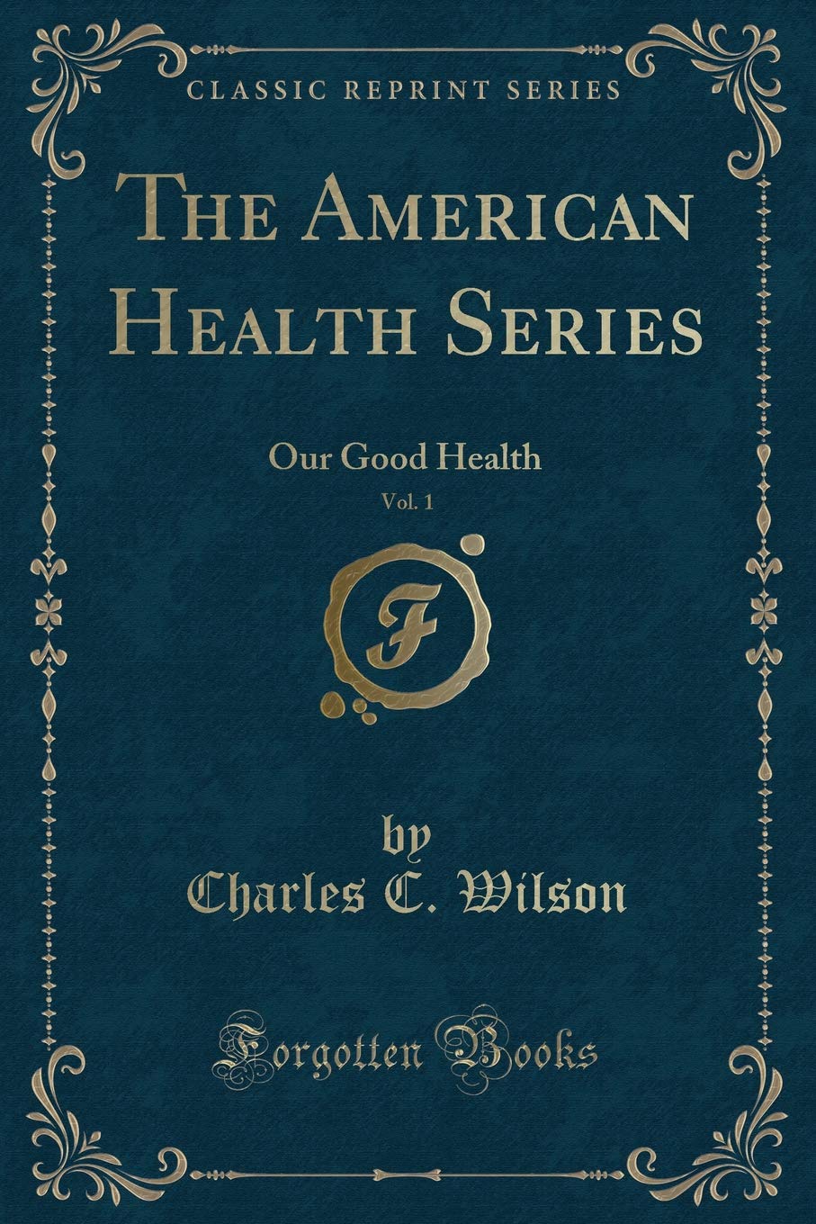 The American Health Series, Vol. 1: Our Good Health (Classic Reprint) Novels & Short Stories
