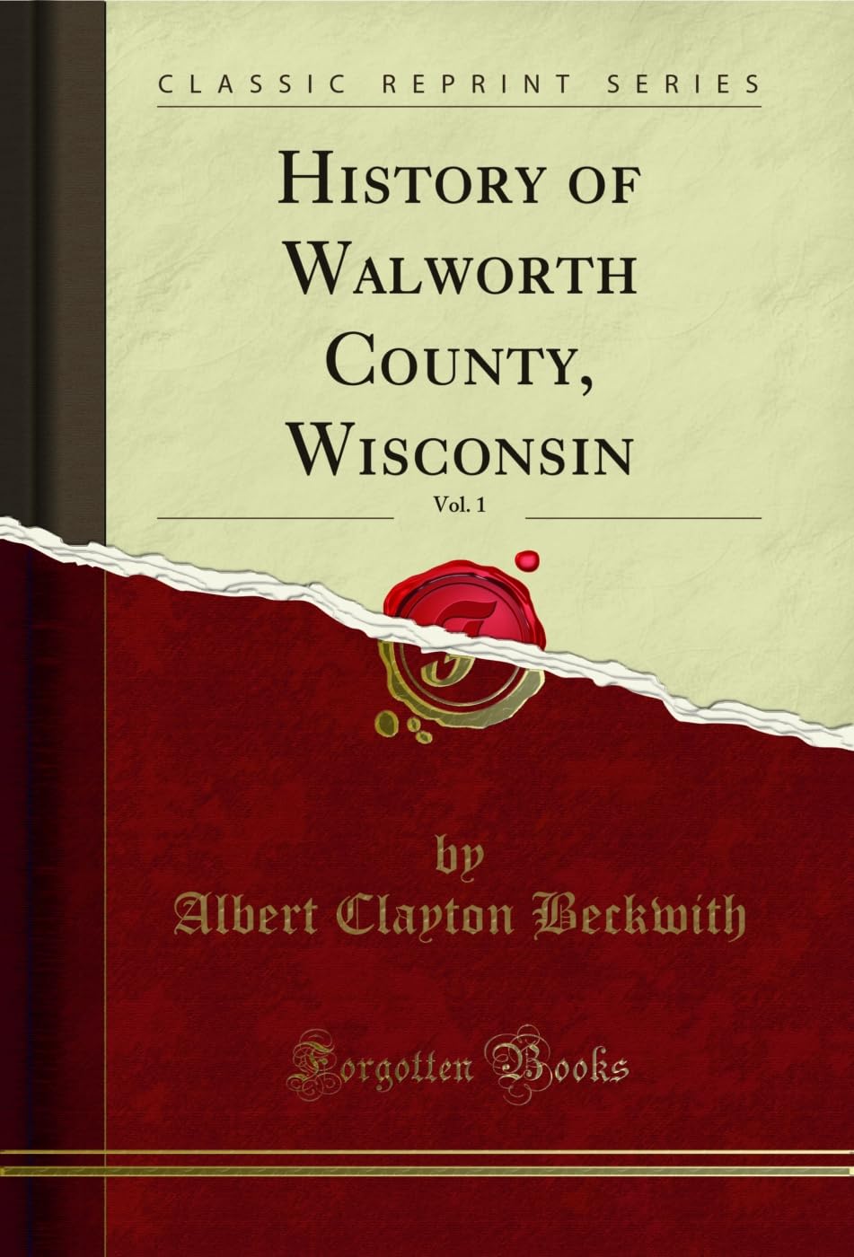 History of Walworth County, Wisconsin, Vol. 1 (Classic Reprint) Social Sciences