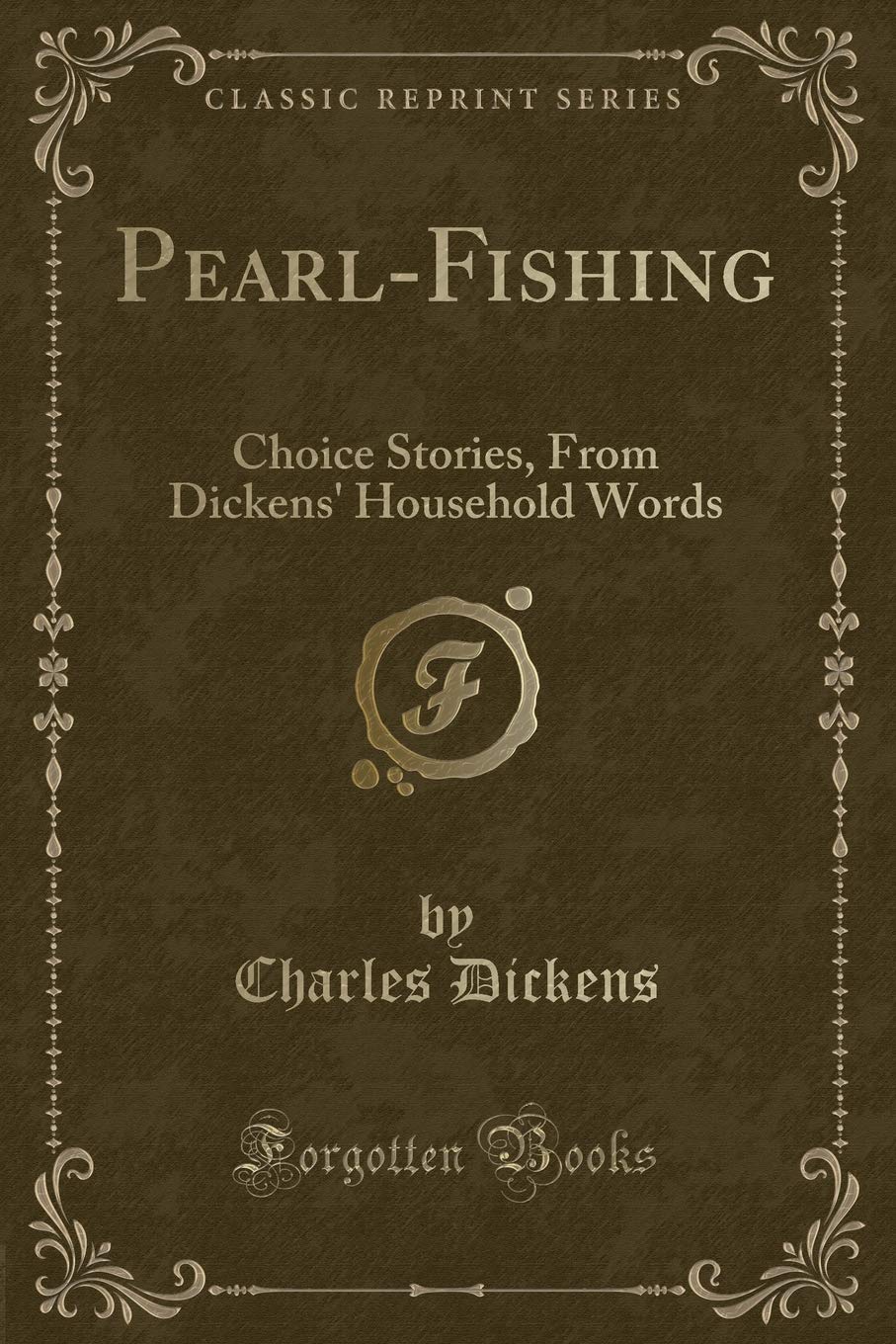 Pearl-Fishing: Choice Stories, From Dickens' Household Words (Classic Reprint) Novels & Short Stories