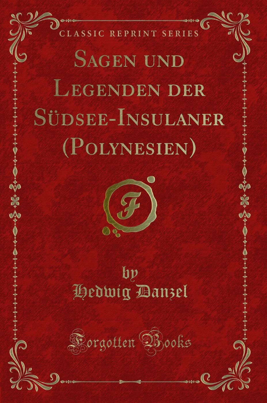 Sagen und Legenden der Südsee-Insulaner (Polynesien) (Classic Reprint) book