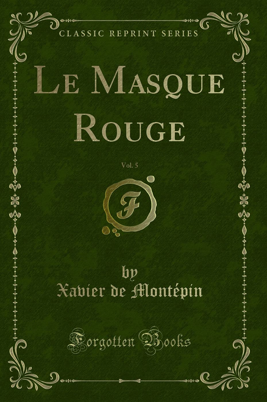 Le Masque Rouge, Vol. 5 (Classic Reprint) Contemporary literature