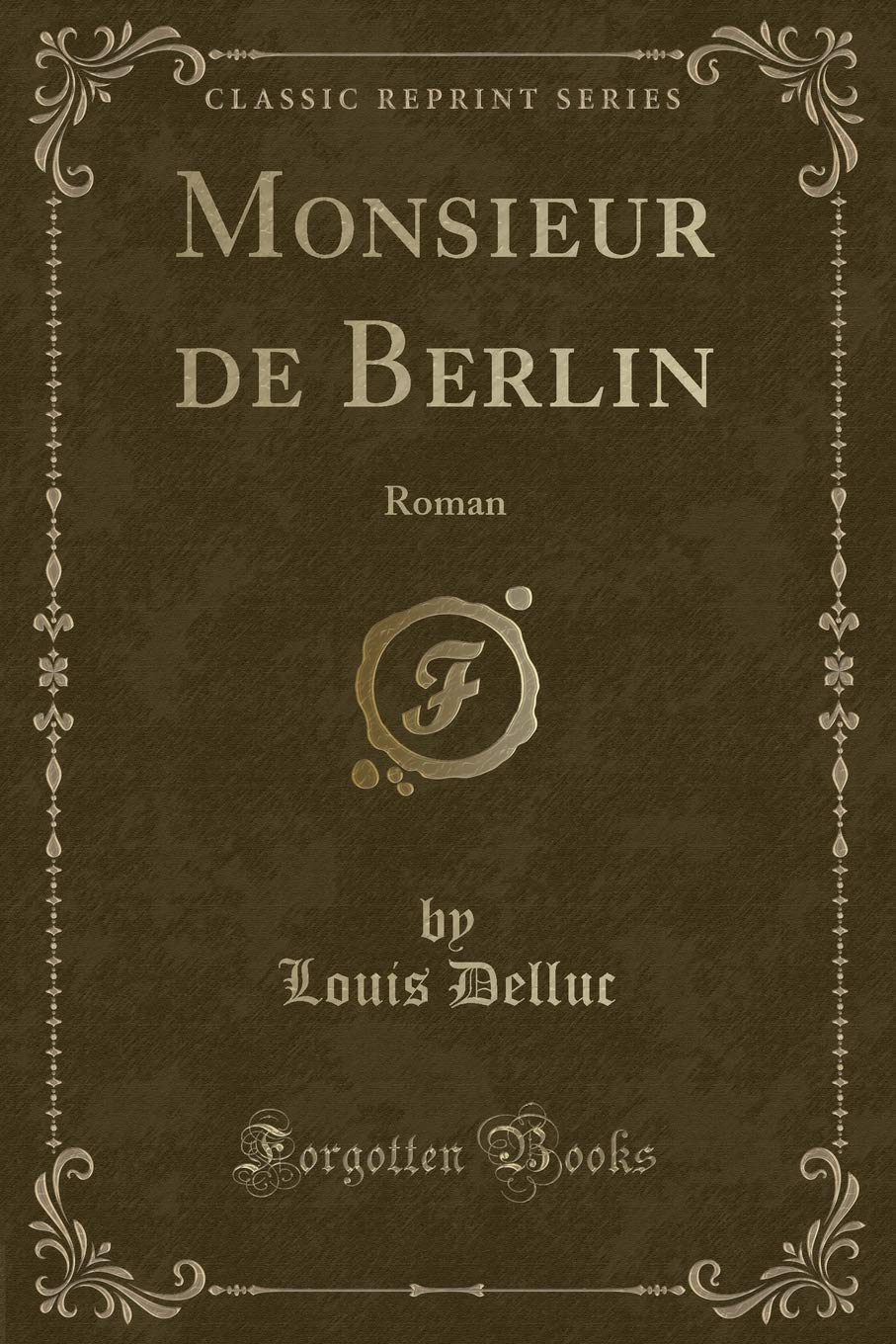 Monsieur de Berlin: Roman (Classic Reprint) Contemporary literature