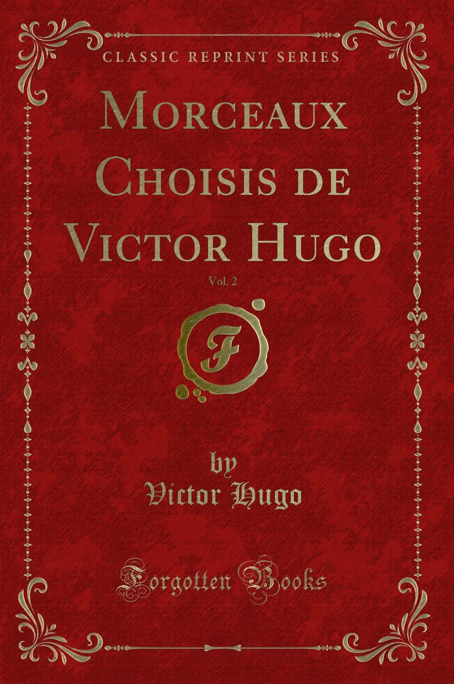 Morceaux Choisis de Victor Hugo, Vol. 2 (Classic Reprint) Contemporary literature