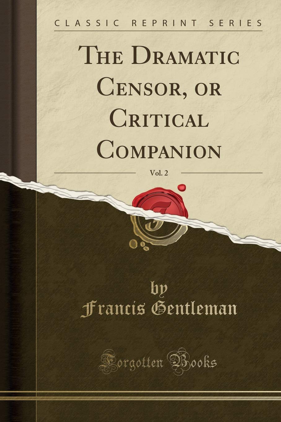 The Dramatic Censor, or Critical Companion, Vol. 2 (Classic Reprint) Drama