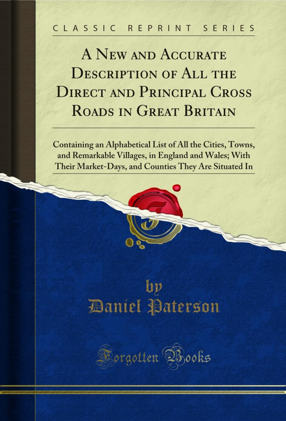 A New and Accurate Description of All the Direct and Principal Cross Roads in Great Britain: Containing an Alphabetical List of All the Cities, Towns, ... and Counties They Are Situated In Social Sciences
