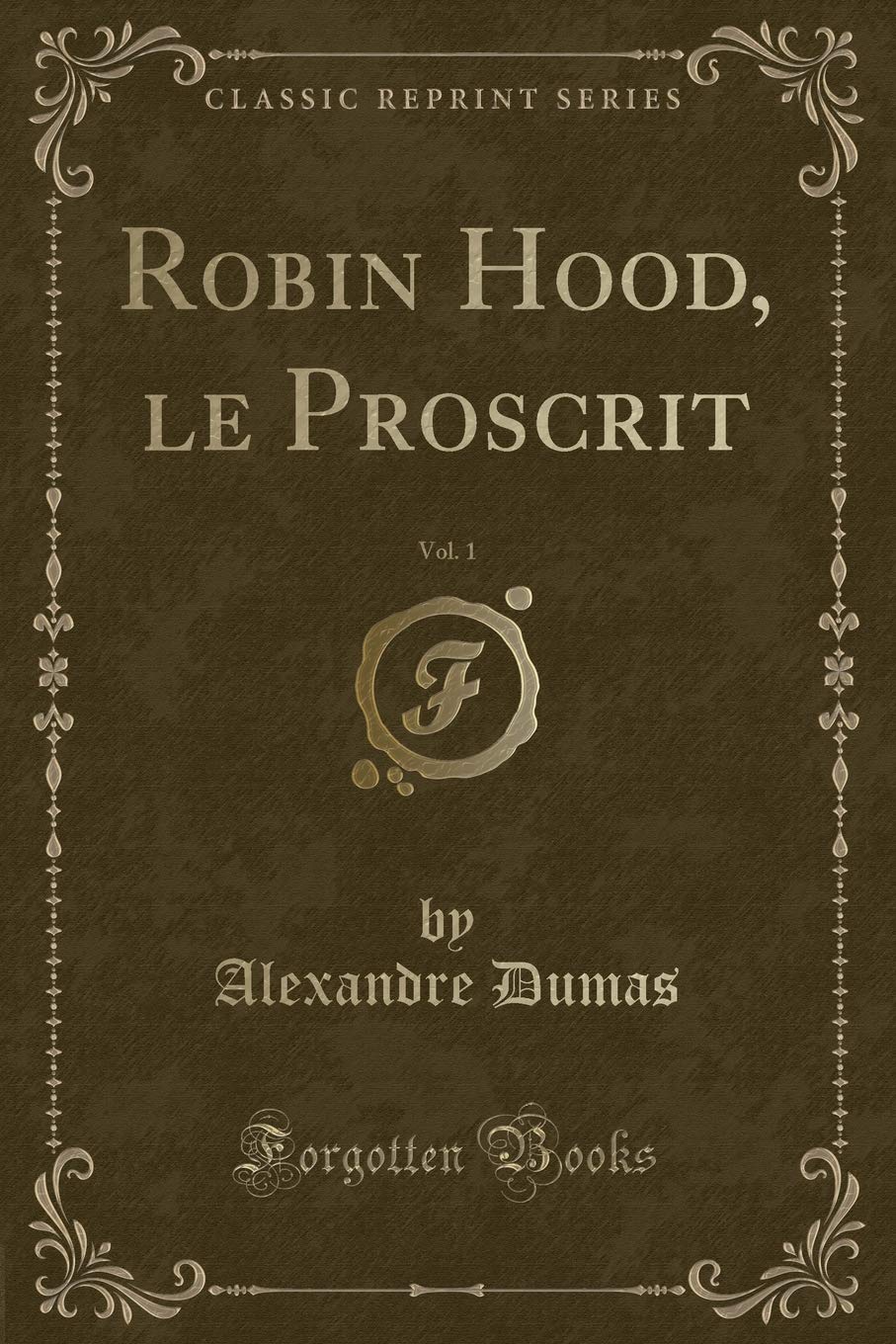 Robin Hood, le Proscrit, Vol. 1 (Classic Reprint) Action & Adventure