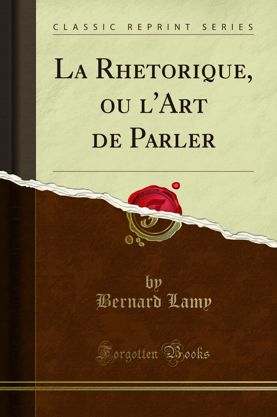 La Rhetorique, ou l'Art de Parler (Classic Reprint) book