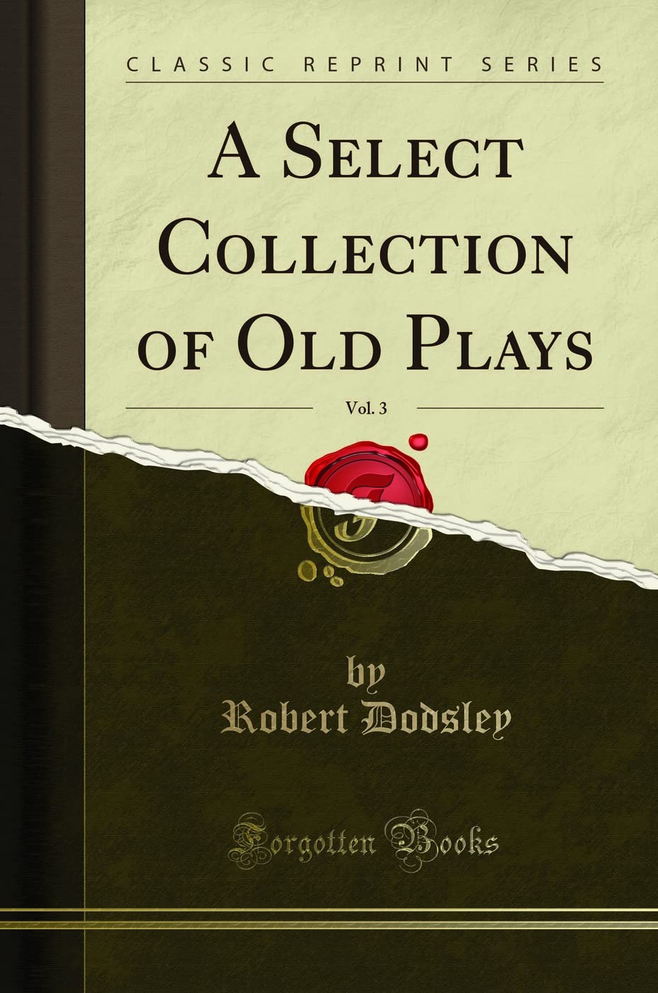 A Select Collection of Old Plays, Vol. 3 (Classic Reprint) Drama