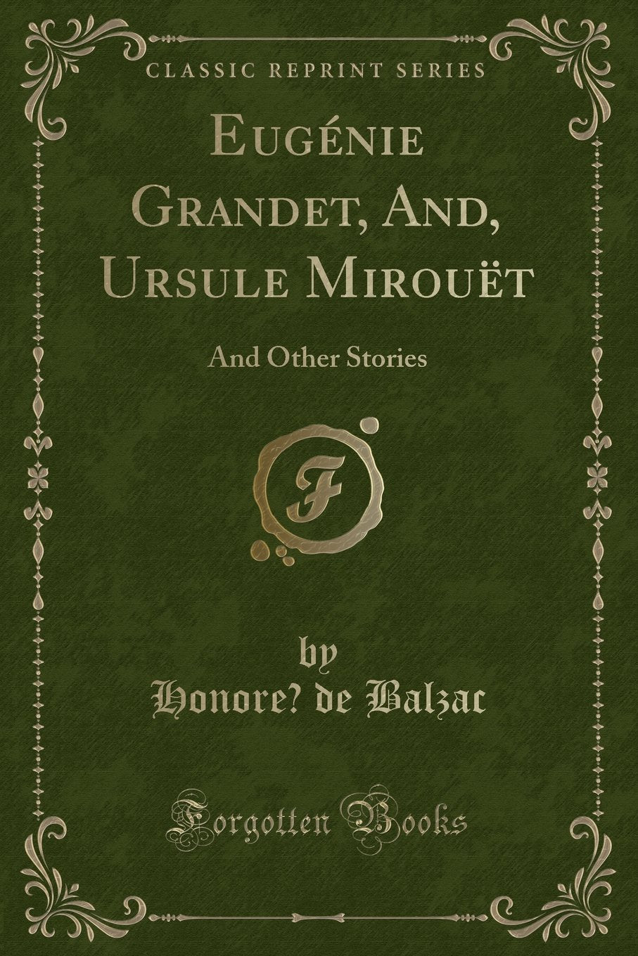 Eugenie Grandet, And, Ursule Mirouet: And Other Stories (Classic Reprint) Contemporary literature