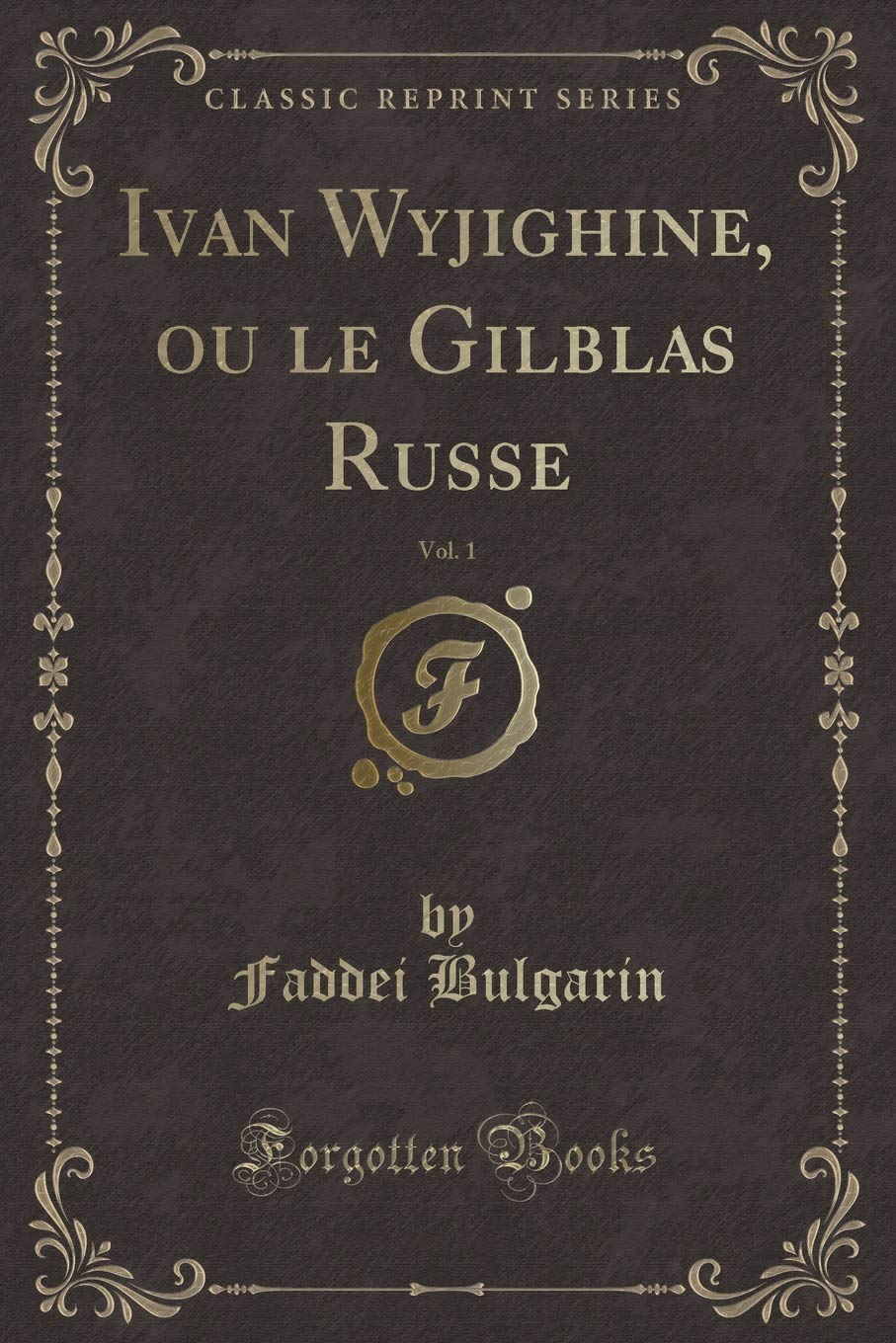 Ivan Wyjighine, ou le Gilblas Russe, Vol. 1 (Classic Reprint) Contemporary literature