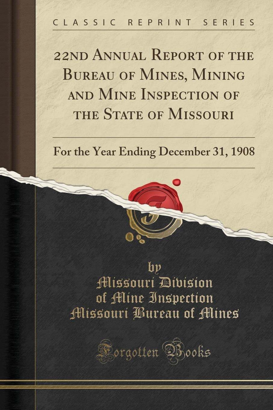 22nd Annual Report of the Bureau of Mines, Mining and Mine Inspection of the State of Missouri: For the Year Ending December 31, 1908 (Classic Reprint) Media & Communication