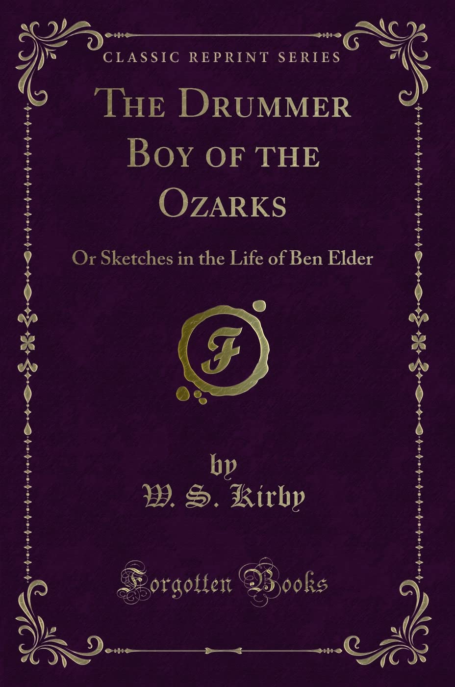 The Drummer Boy of the Ozarks: Or Sketches in the Life of Ben Elder (Classic Reprint) Novels & Short Stories