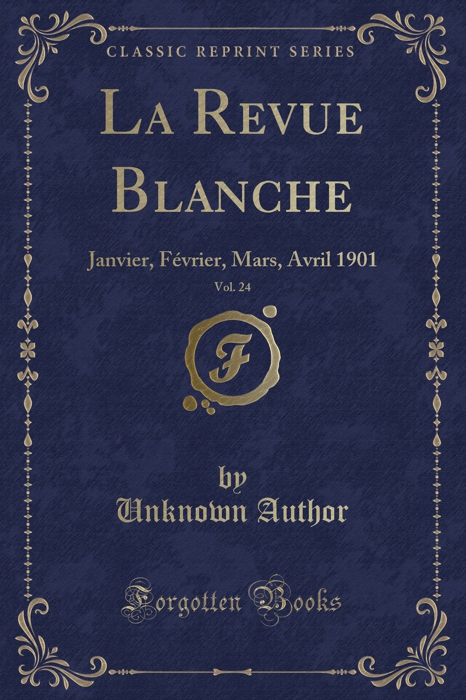 La Revue Blanche, Vol. 24: Janvier, Février, Mars, Avril 1901 (Classic Reprint) Contemporary literature