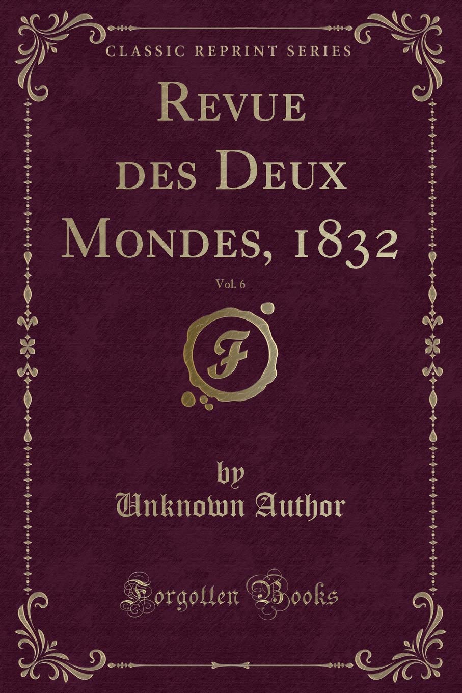 Revue des Deux Mondes, 1832, Vol. 6 (Classic Reprint) Contemporary literature