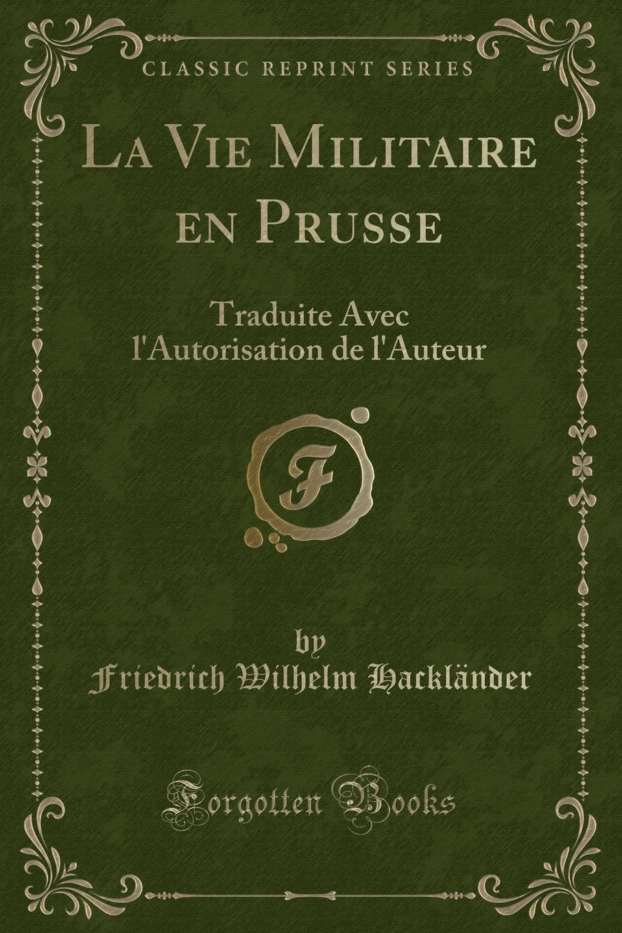 La Vie Militaire en Prusse: Traduite Avec l'Autorisation de l'Auteur (Classic Reprint) Action & Adventure