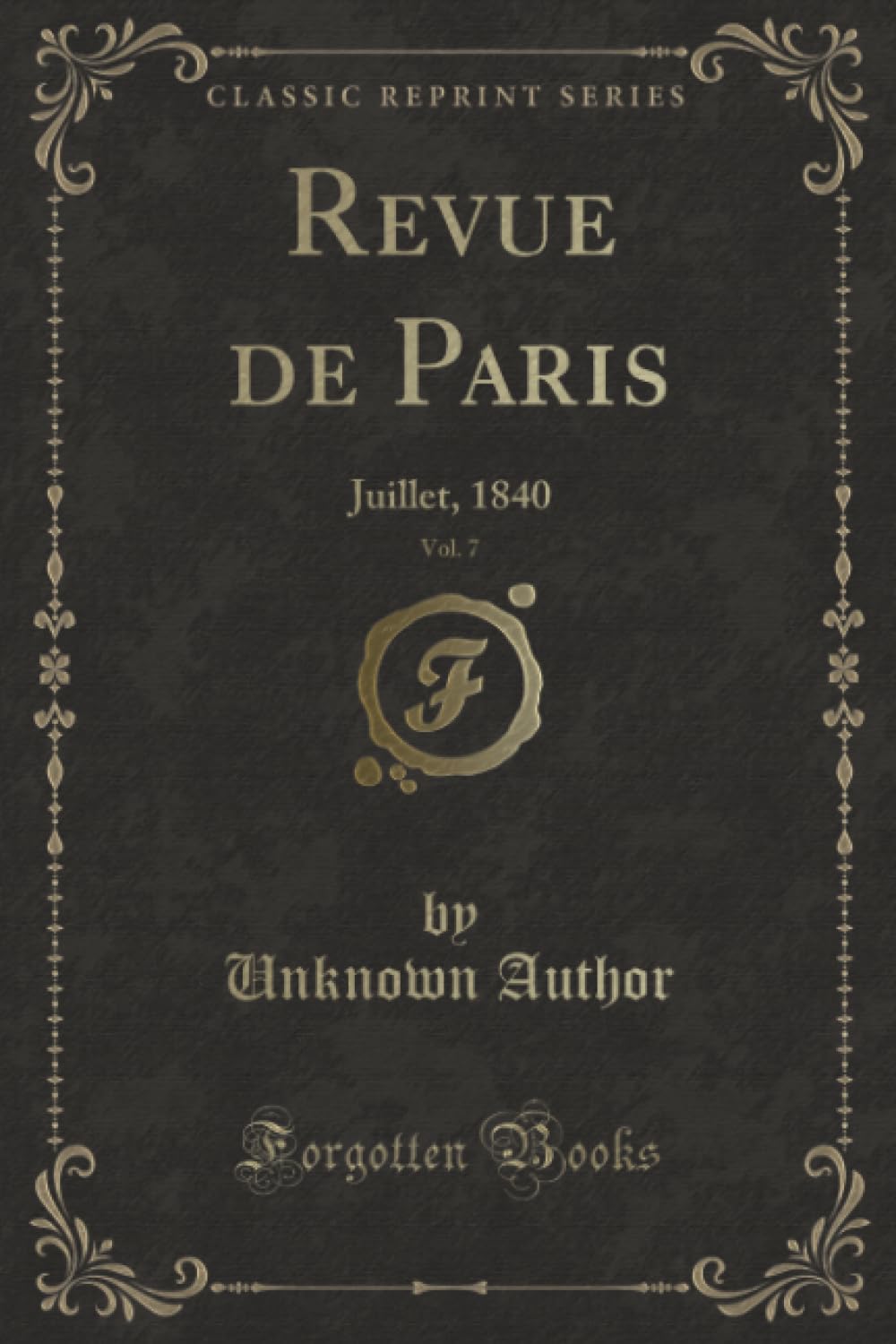 Revue de Paris, Vol. 7 (Classic Reprint): Juillet, 1840: Juillet, 1840 (Classic Reprint) Contemporary literature