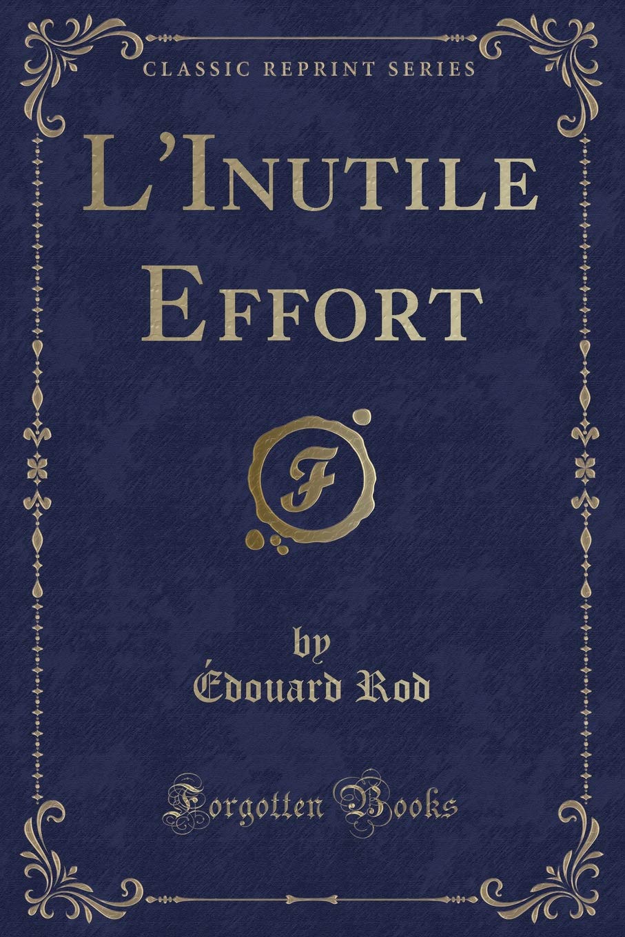 L'Inutile Effort (Classic Reprint) Contemporary literature
