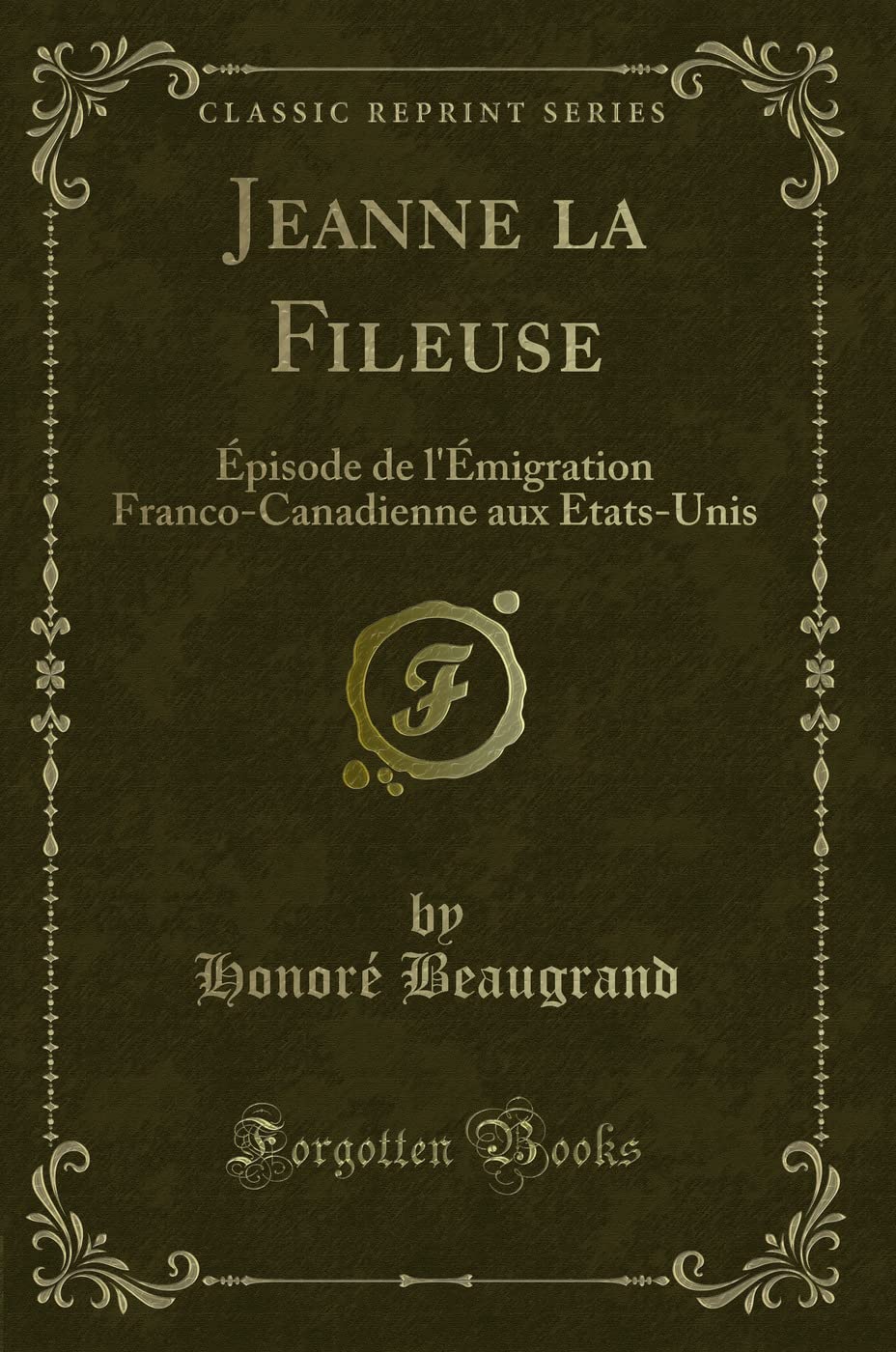 Jeanne La Fileuse: Épisode de l'Émigration Franco-Canadienne Aux Etats-Unis (Classic Reprint) Contemporary literature