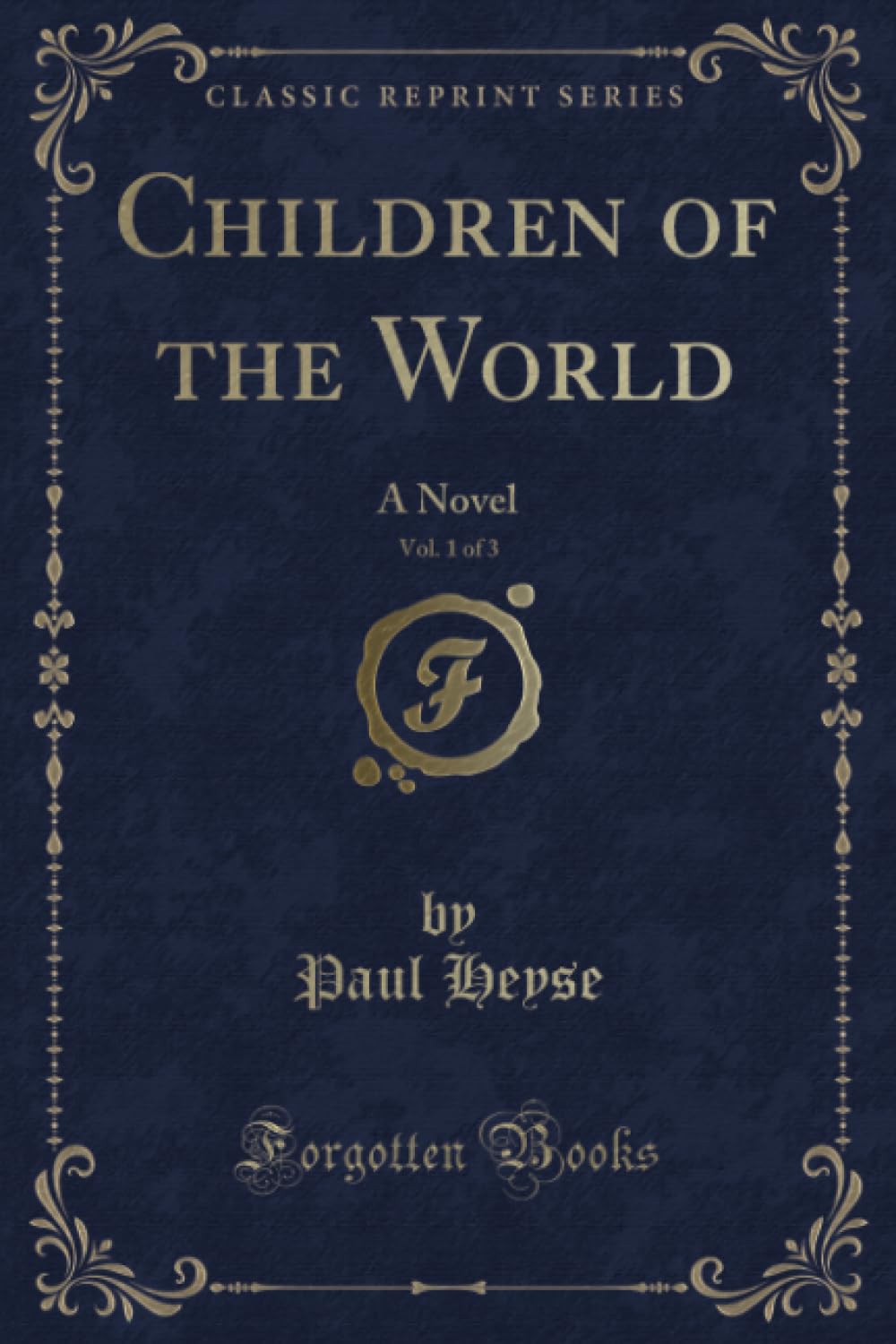 Children of the World, Vol. 1 of 3 (Classic Reprint): A Novel: A Novel (Classic Reprint) Novels & Short Stories