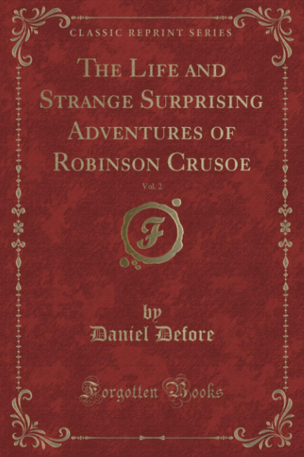 The Life and Strange Surprising Adventures of Robinson Crusoe, Vol. 2 (Classic Reprint) Action & Adventure