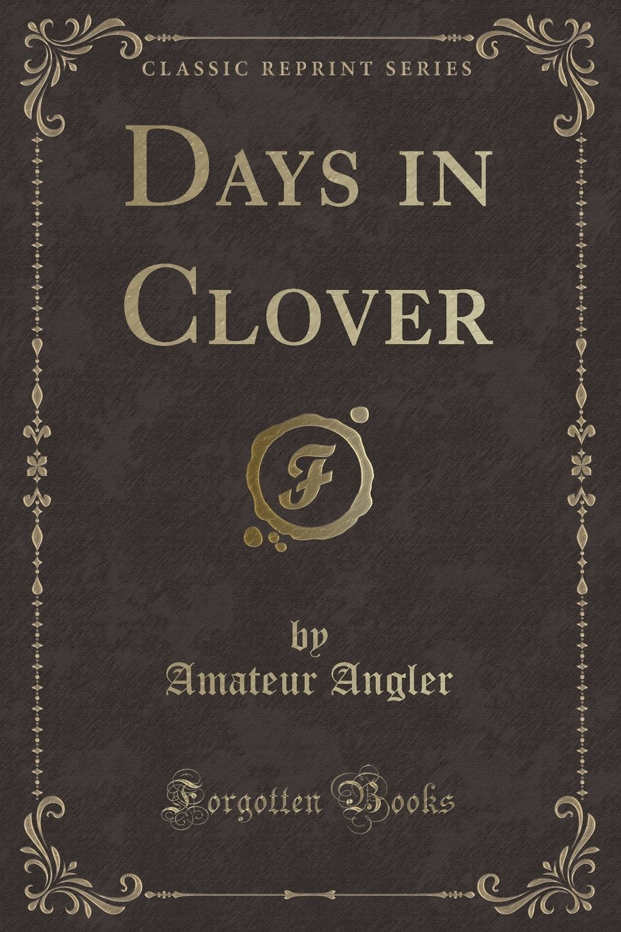 Days in Clover (Classic Reprint) Novels & Short Stories