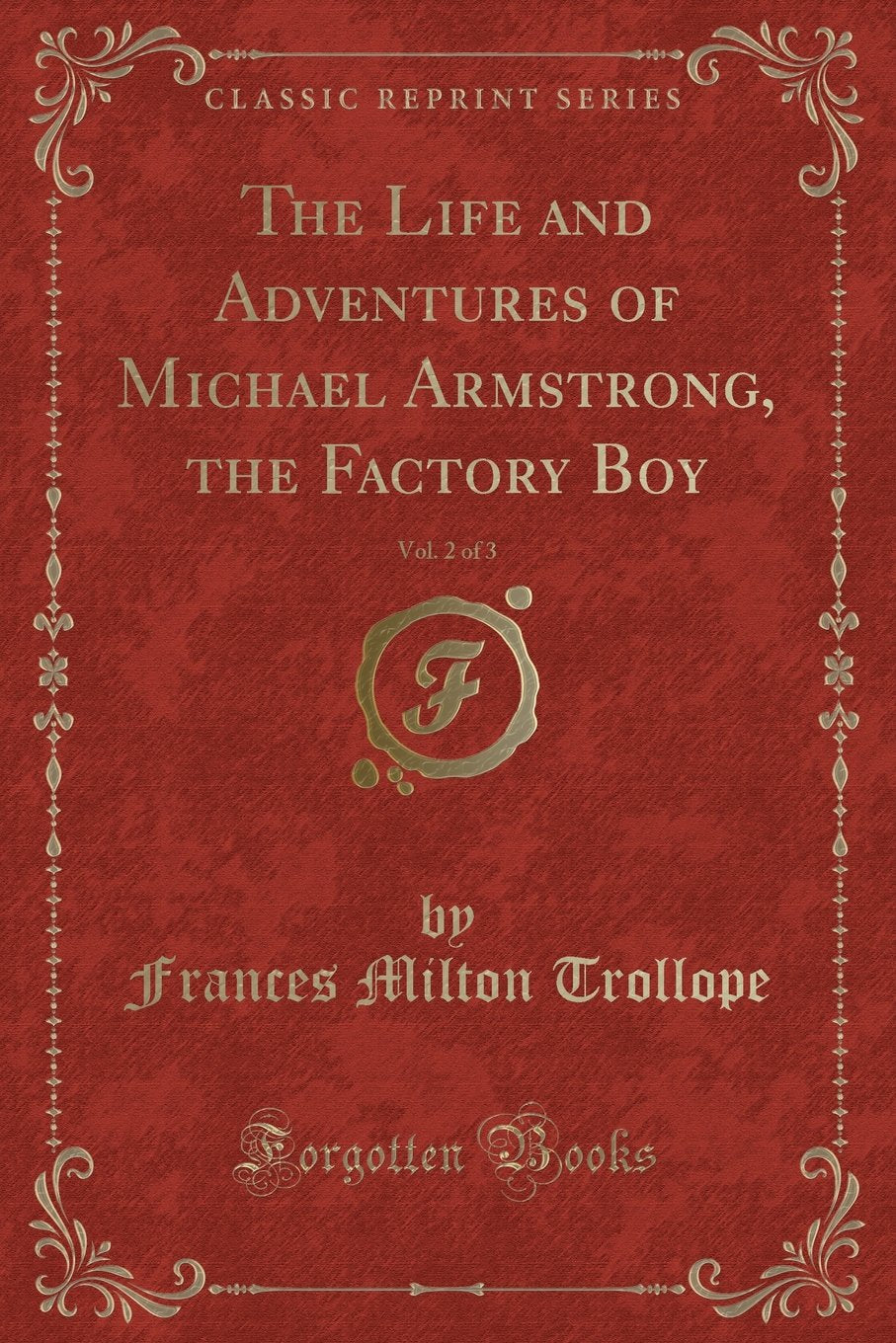 The Life and Adventures of Michael Armstrong, the Factory Boy, Vol. 2 of 3 (Classic Reprint) Novels & Short Stories
