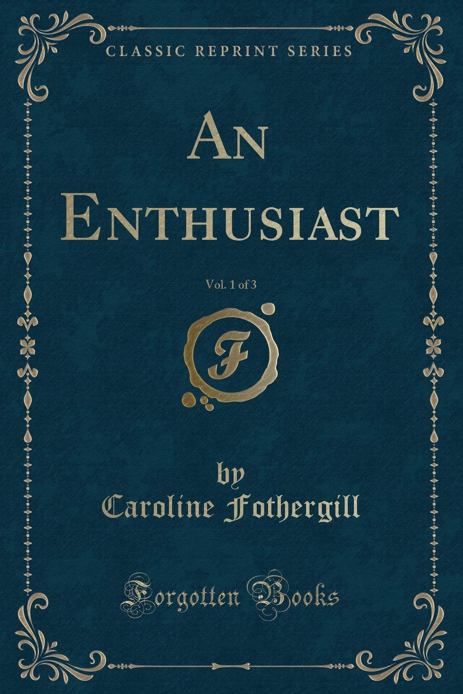 An Enthusiast, Vol. 1 of 3 (Classic Reprint) Novels & Short Stories