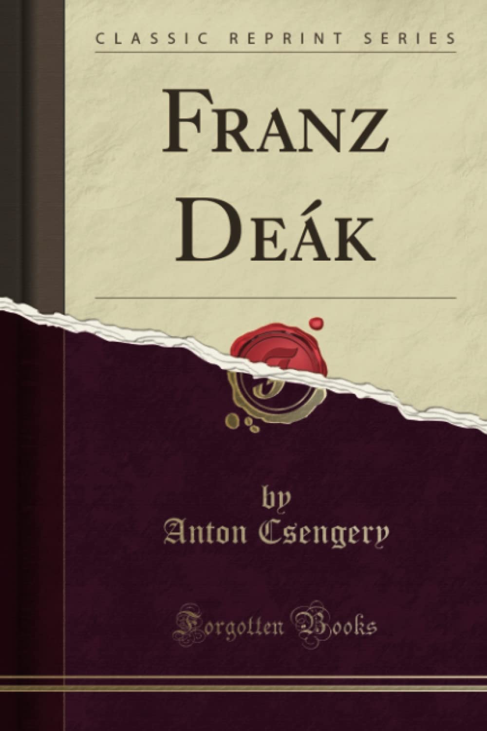 Franz Deák (Classic Reprint) Politics & History