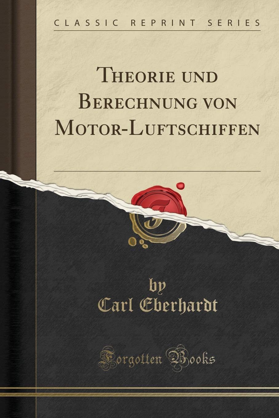 Theorie und Berechnung von Motor-Luftschiffen (Classic Reprint) Business & Technology