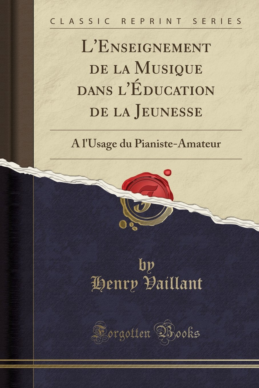 L'Enseignement de la Musique Dans l'Éducation de la Jeunesse: A l'Usage Du Pianiste-Amateur (Classic Reprint) Social Sciences