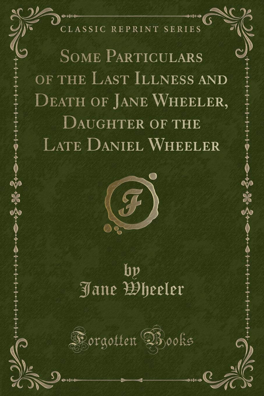 Some Particulars of the Last Illness and Death of Jane Wheeler, Daughter of the Late Daniel Wheeler (Classic Reprint) Contemporary literature Books