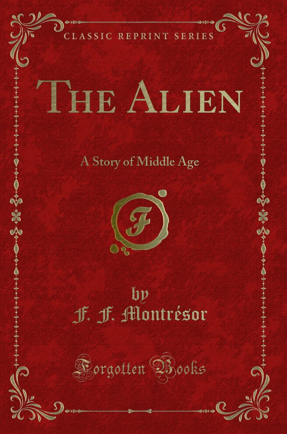 The Alien: A Story of Middle Age (Classic Reprint) Novels & Short Stories