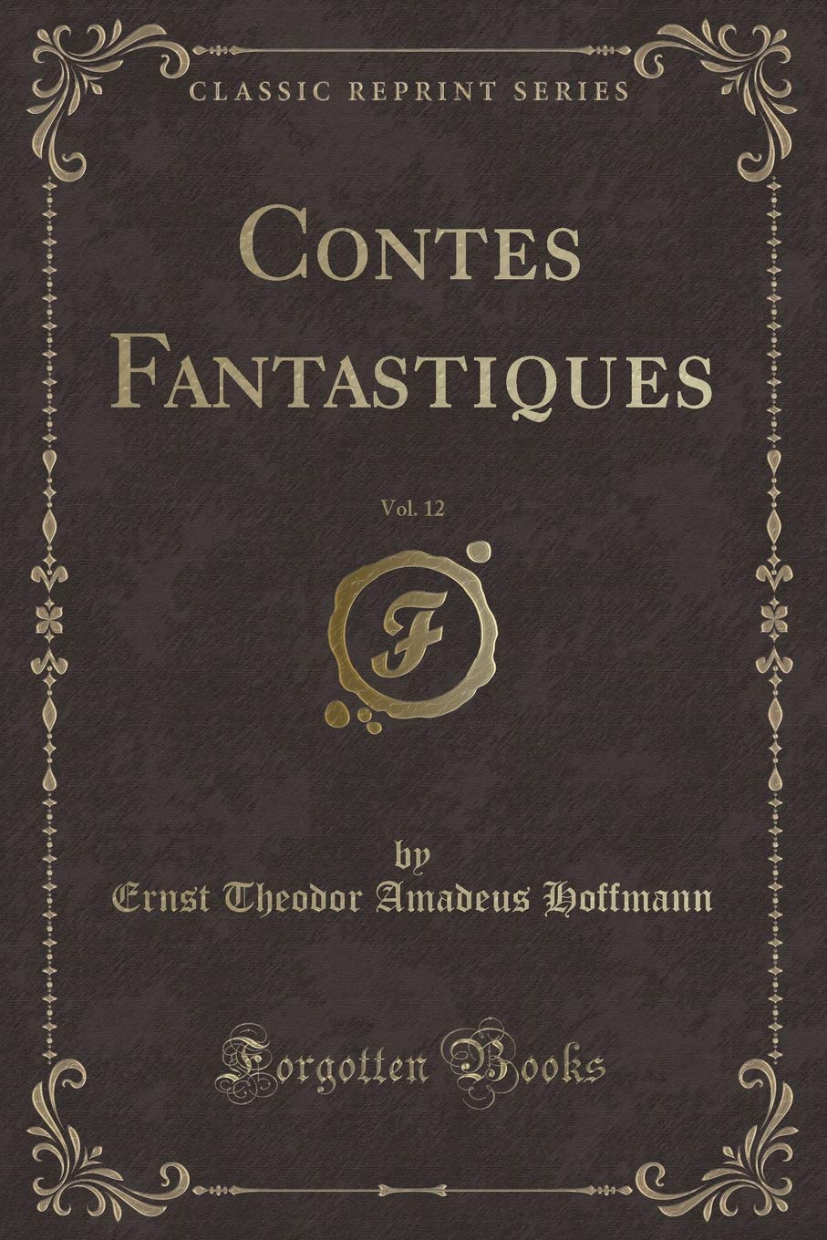Contes Fantastiques, Vol. 12 (Classic Reprint) Contemporary literature
