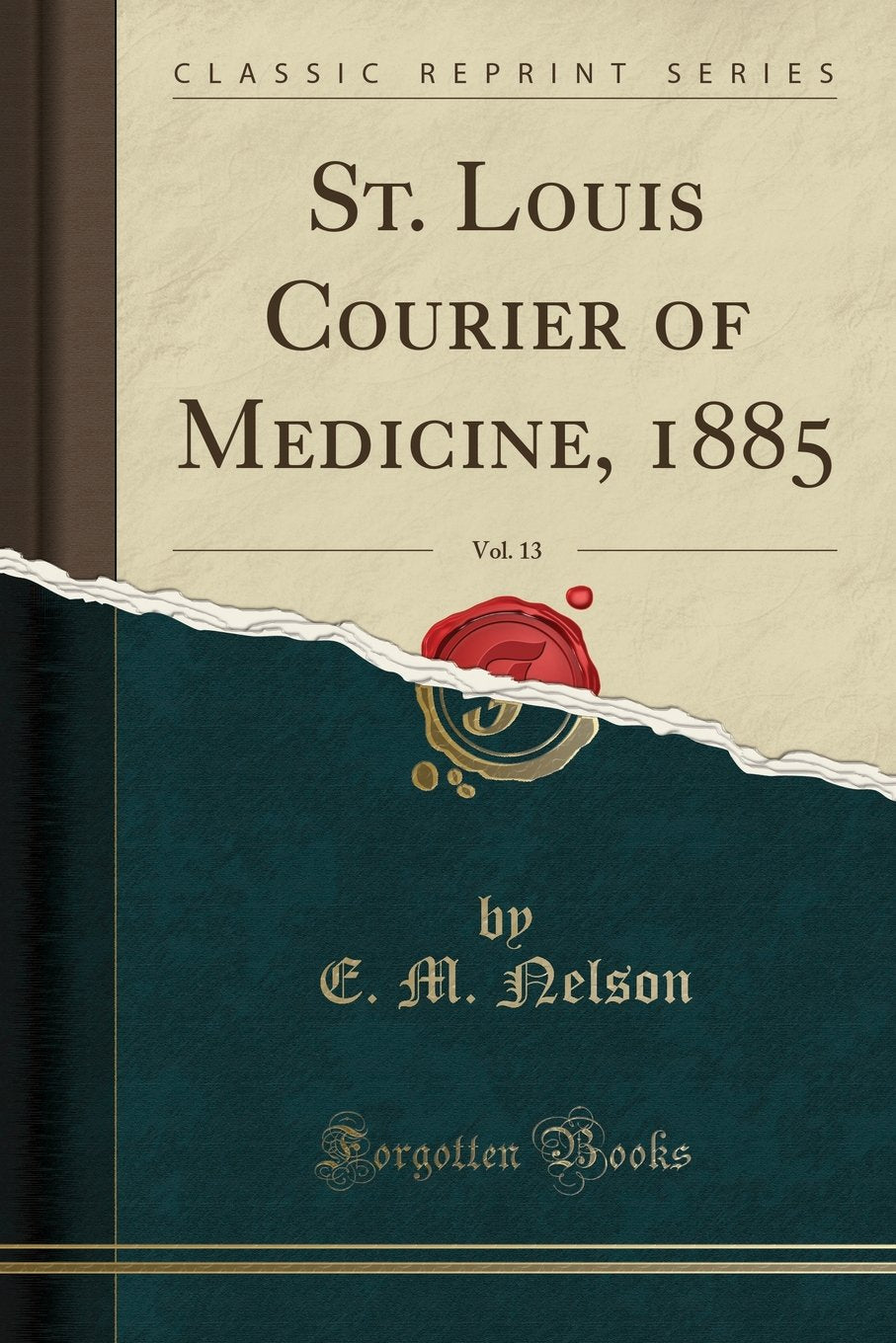 St. Louis Courier of Medicine, 1885, Vol. 13 (Classic Reprint) Medicine