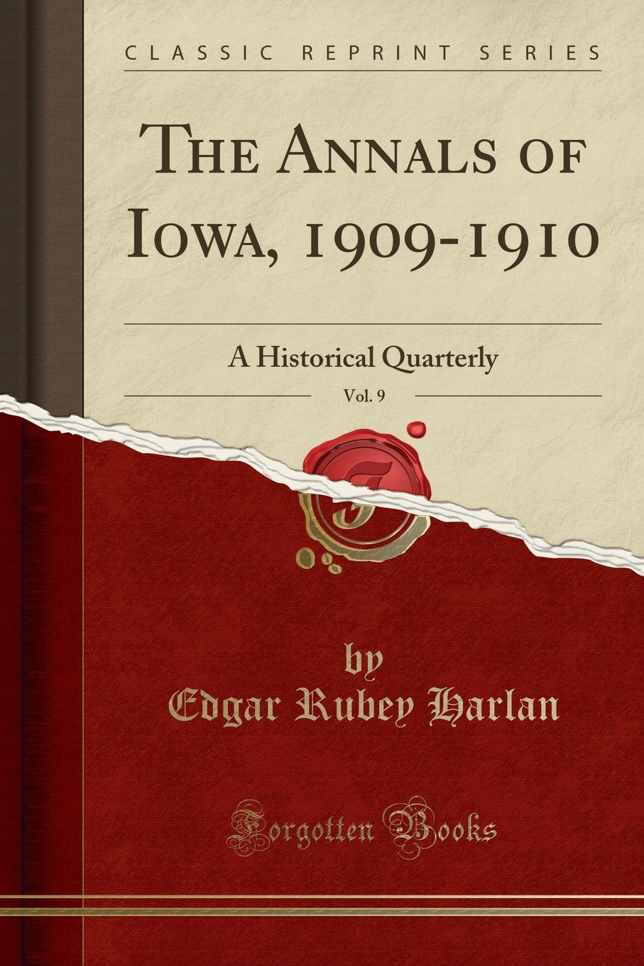 The Annals of Iowa, 1909-1910, Vol. 9: A Historical Quarterly (Classic Reprint) Reference Books