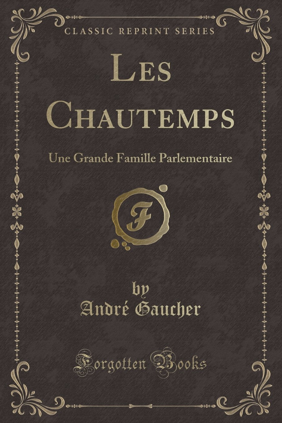 Les Chautemps: Une Grande Famille Parlementaire (Classic Reprint) Contemporary literature