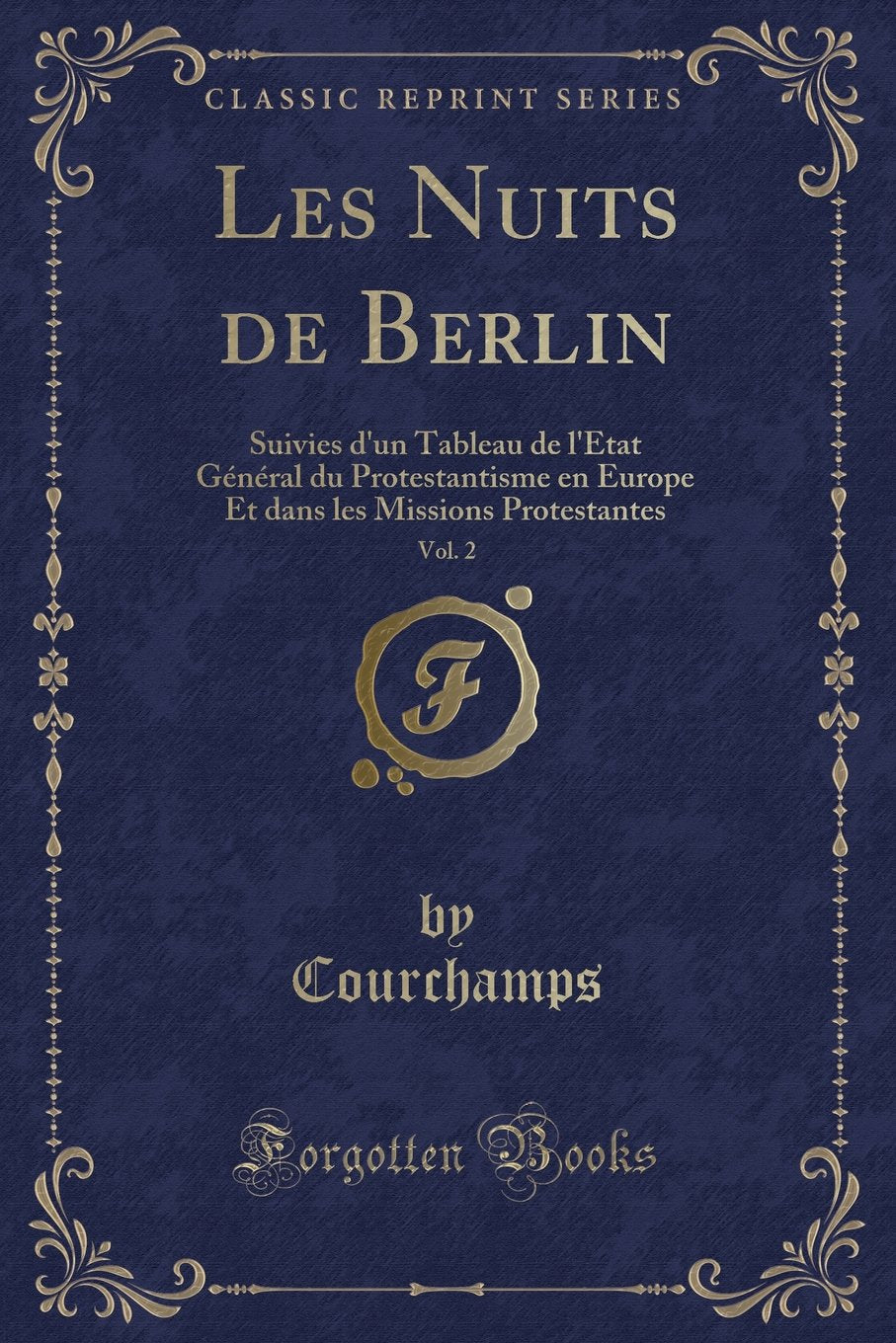Les Nuits de Berlin, Vol. 2: Suivies D'Un Tableau de L'ÉTat Général Du Protestantisme En Europe Et Dans Les Missions Protestantes (Classic Reprint) Contemporary literature