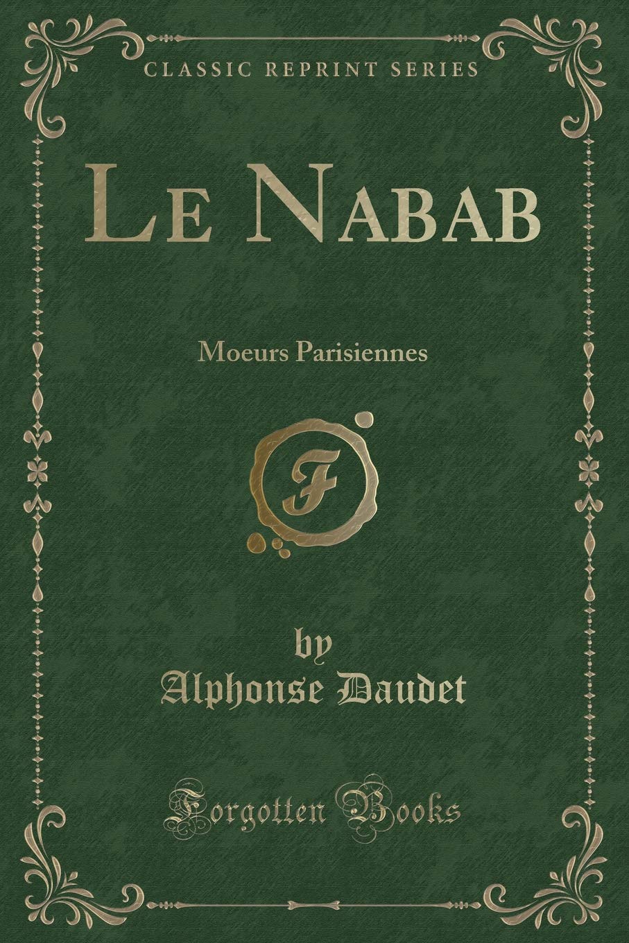 Le Nabab: Moeurs Parisiennes (Classic Reprint) Contemporary literature
