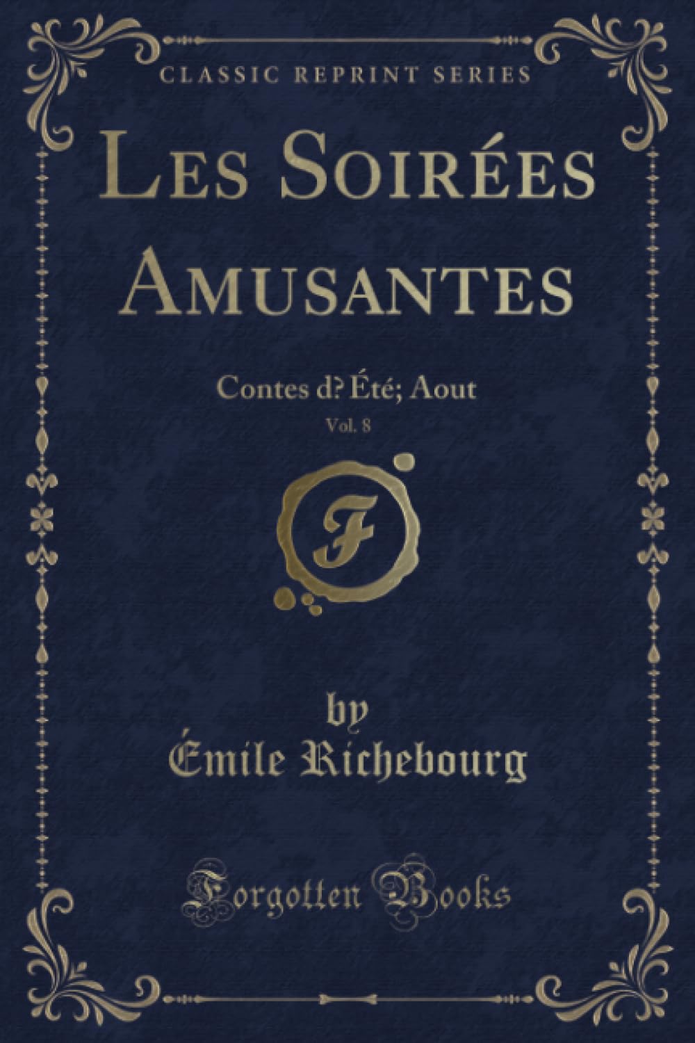 Les Soirées Amusantes, Vol. 8 (Classic Reprint): Contes d'Été; Aout (Classic Reprint) Contemporary literature
