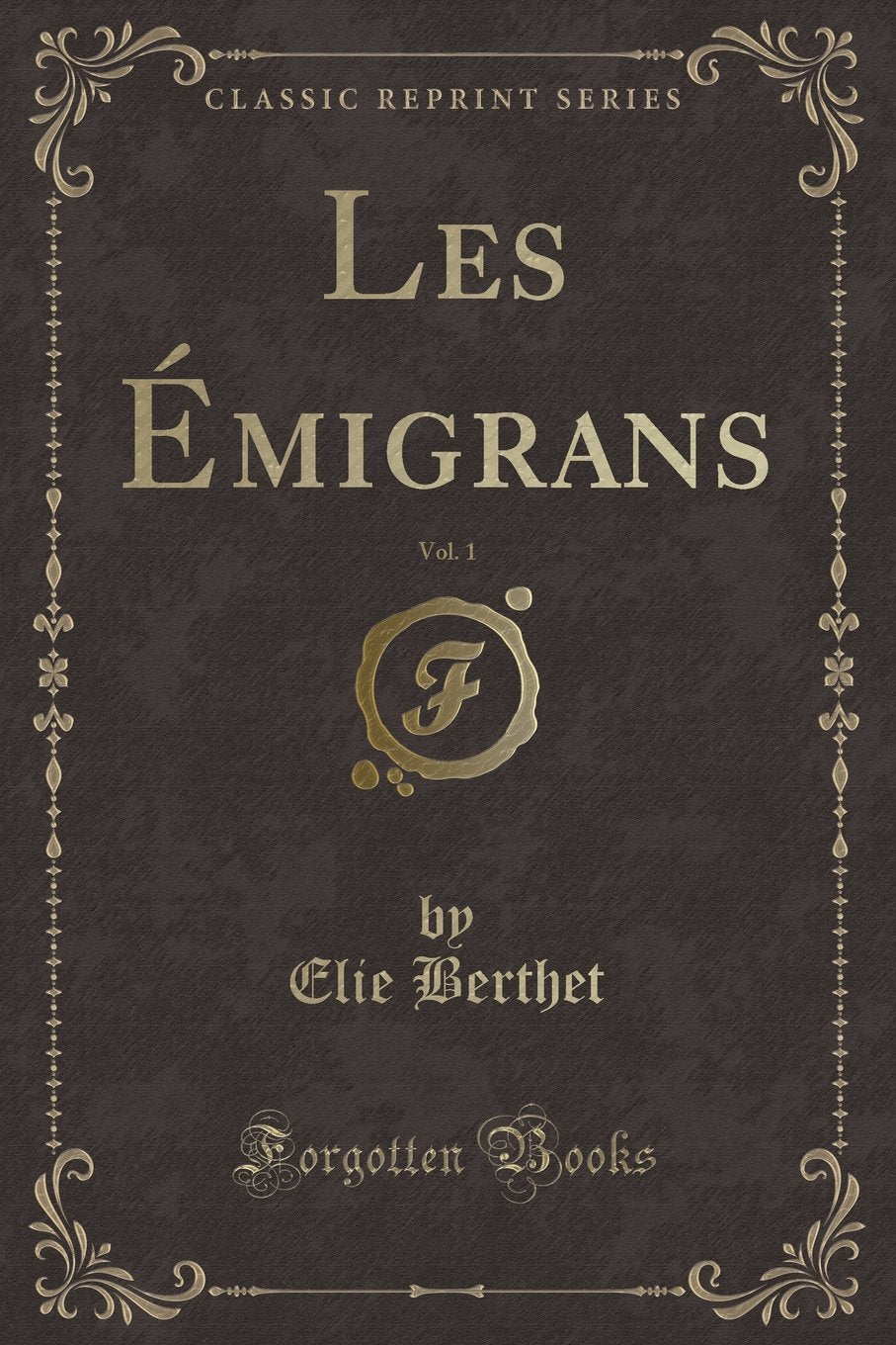 Les Émigrans, Vol. 1 (Classic Reprint) Action & Adventure
