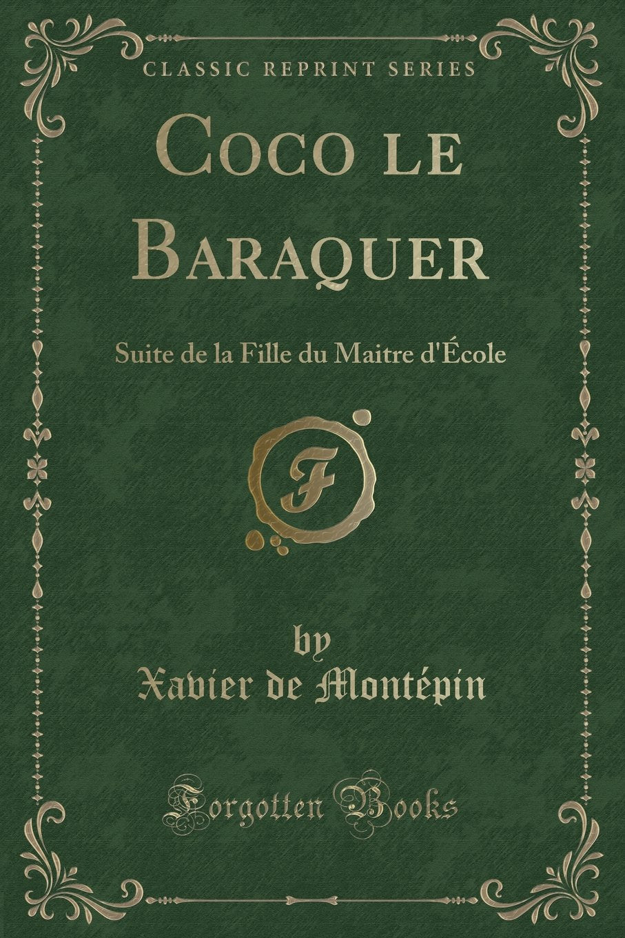 Coco Le Baraquer: Suite de la Fille Du Maitre D'Ecole (Classic Reprint) Contemporary literature