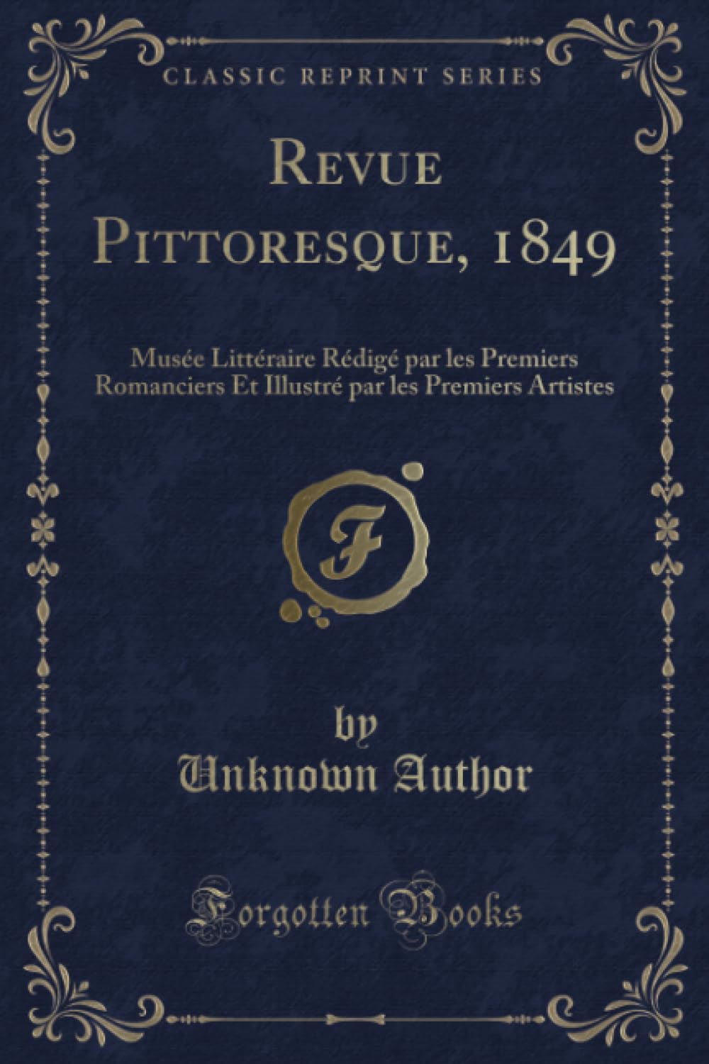 Revue Pittoresque, 1849 (Classic Reprint): Musée Littéraire Rédigé par les Premiers Romanciers Et Illustré par les Premiers Artistes: Musée Littéraire ... Par Les Premiers Artistes (Classic Reprint) Contemporary literature Books