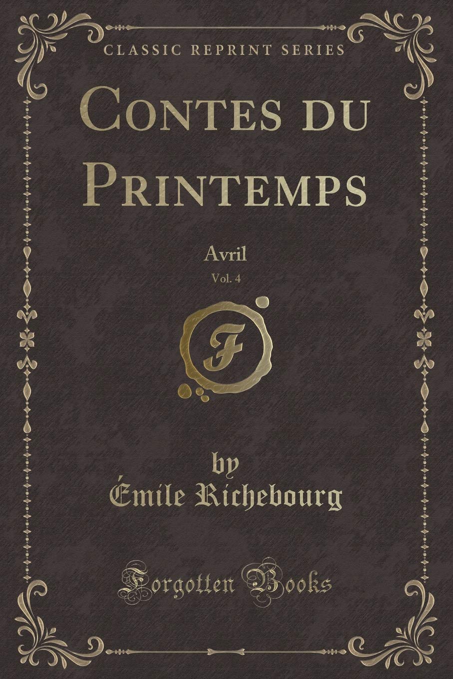 Contes du Printemps, Vol. 4: Avril (Classic Reprint) Contemporary literature