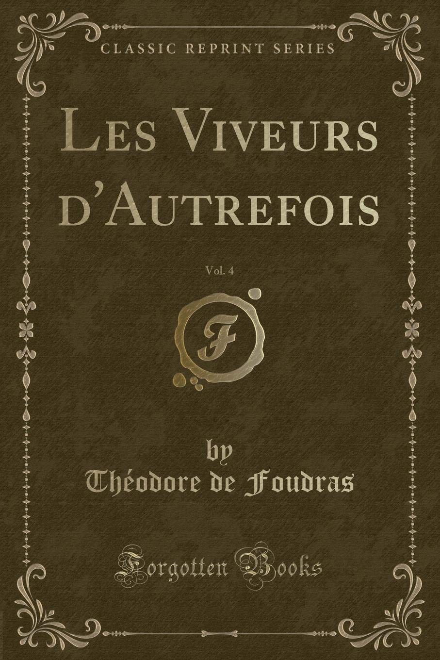 Les Viveurs d'Autrefois, Vol. 4 (Classic Reprint) Contemporary literature