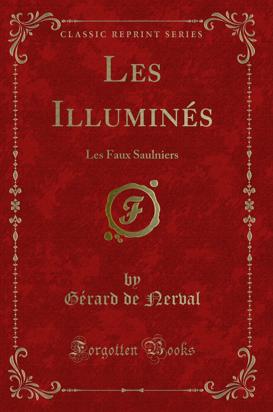 Les Illuminés: Les Faux Saulniers (Classic Reprint) Contemporary literature