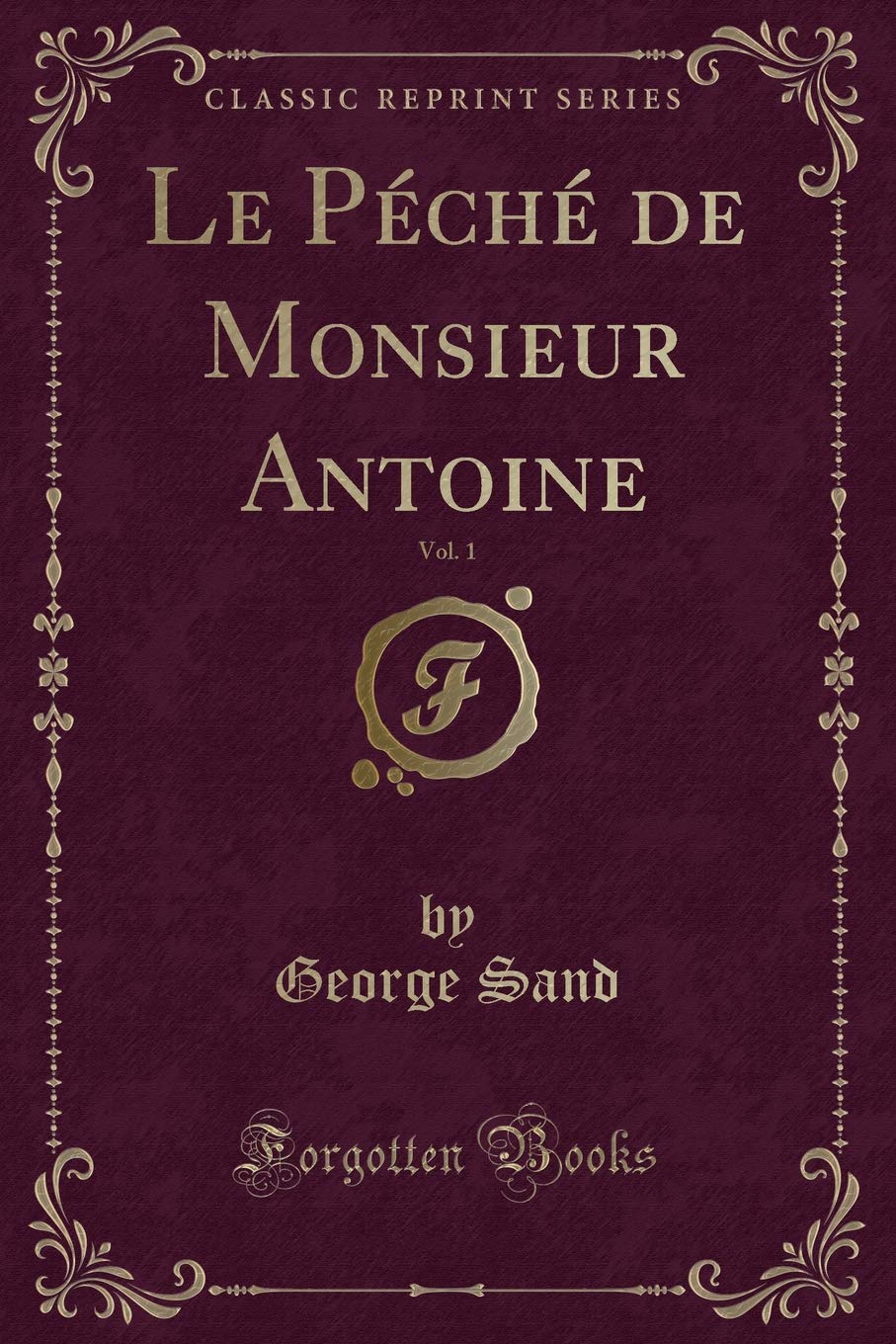 Le Péché de Monsieur Antoine, Vol. 1 (Classic Reprint) Contemporary literature