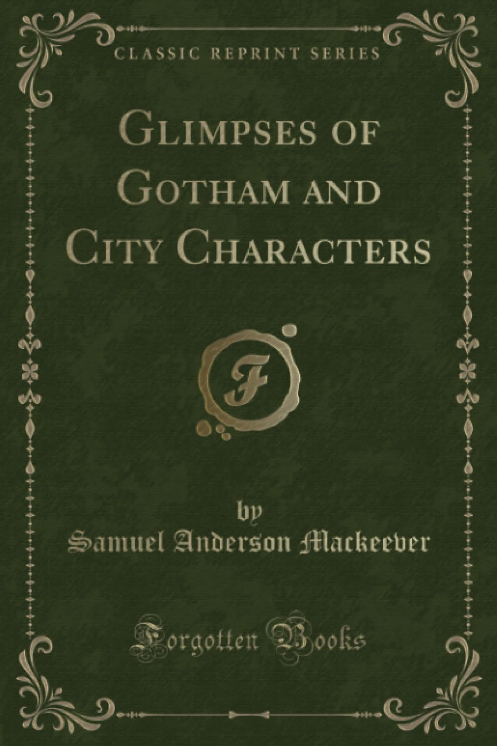 Glimpses of Gotham and City Characters (Classic Reprint) Novels & Short Stories