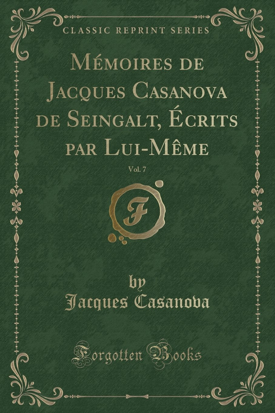 Mémoires de Jacques Casanova de Seingalt, Écrits par Lui-Même, Vol. 7 (Classic Reprint) Contemporary literature
